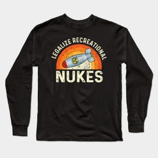 Legalize Recreational Nukes Long Sleeve T-Shirt